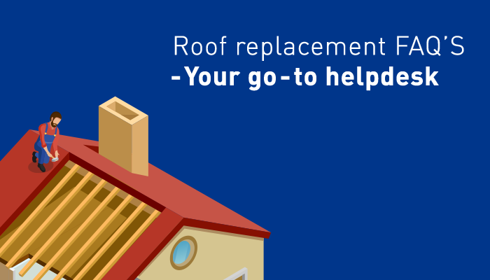 Roof replacement FAQ’s – your go-to helpdesk